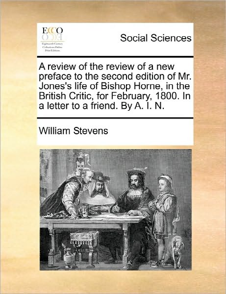 Cover for William Stevens · A Review of the Review of a New Preface to the Second Edition of Mr. Jones's Life of Bishop Horne, in the British Critic, for February, 1800. in a Lette (Paperback Book) (2010)