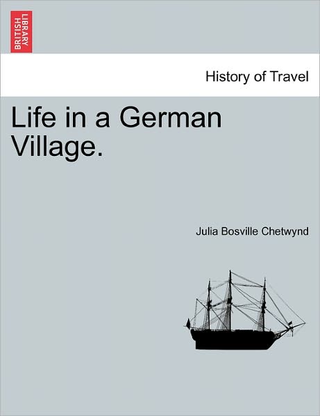 Cover for Julia Bosville Chetwynd · Life in a German Village. (Paperback Book) (2011)