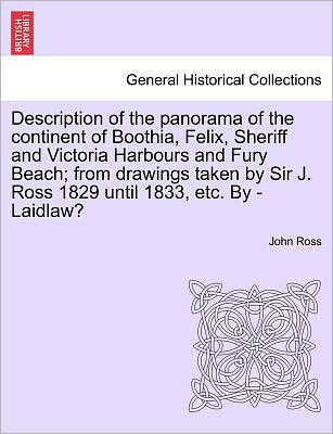 Cover for John Ross · Description of the Panorama of the Continent of Boothia, Felix, Sheriff and Victoria Harbours and Fury Beach; from Drawings Taken by Sir J. Ross 1829 (Taschenbuch) (2011)