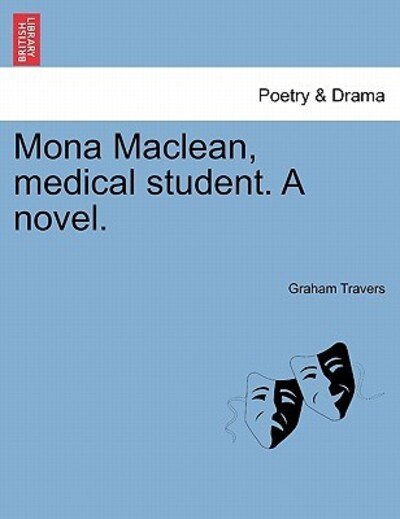 Mona Maclean, Medical Student. a Novel. Vol. I - Graham Travers - Bücher - British Library, Historical Print Editio - 9781241484545 - 25. März 2011