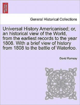 Cover for David Ramsay · Universal History Americanised; Or, an Historical View of the World, from the Earliest Records to the Year 1808. with a Brief View of History from 180 (Paperback Bog) (2011)