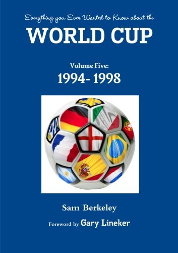 Everything You Ever Wanted to Know About the World Cup Volume Five: 1994- 1998 - Sam Berkeley - Książki - Lulu Press Inc - 9781291421545 - 3 maja 2014