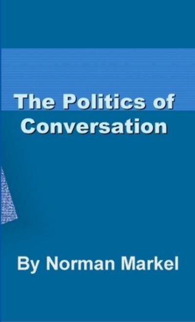 Cover for Norman Markel · Politics of conversation (Book) (2013)