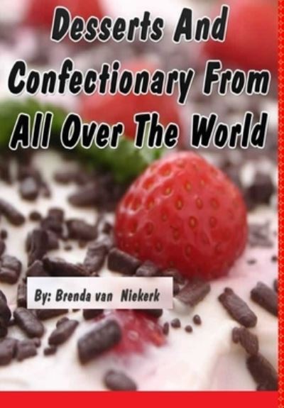 Cover for Brenda Van Niekerk · Desserts And Confectionary From All Over The World (Hardcover Book) (2013)