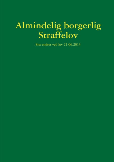 Straffeloven 1902 - Stortinget Sist Endret 21 Juni 2013 - Books - lulu.com - 9781304716545 - December 15, 2013