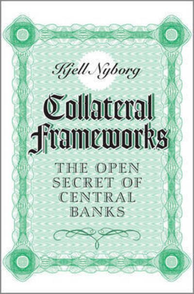 Cover for Nyborg, Kjell G. (Universitat Zurich) · Collateral Frameworks: The Open Secret of Central Banks (Taschenbuch) (2016)