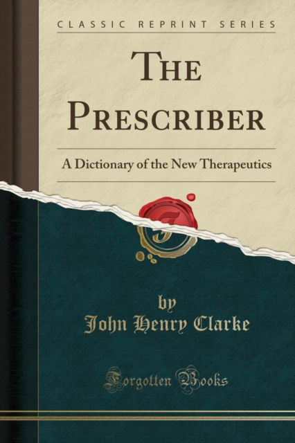 Cover for John Henry Clarke · The Prescriber : A Dictionary of the New Therapeutics (Classic Reprint) (Paperback Book) (2018)