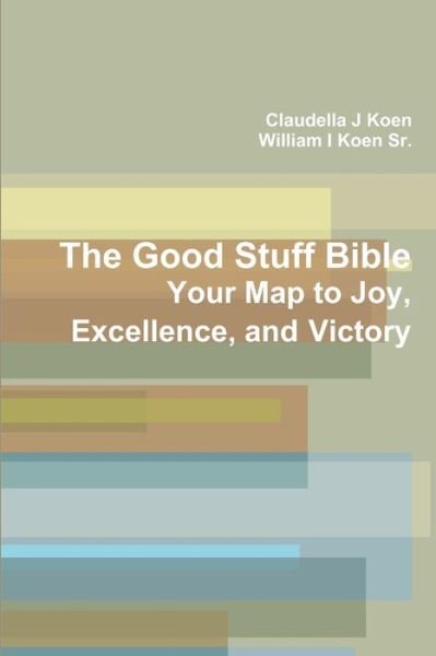 The Good Stuff Bible - Claudella J Koen - Books - lulu.com - 9781387225545 - September 22, 2017