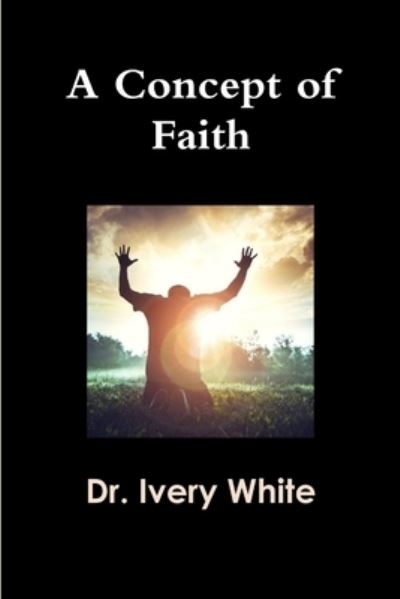 Cover for Ivery White · Concept of Faith (Book) (2017)