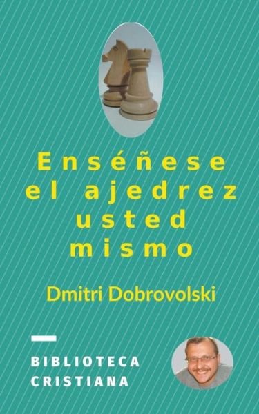 Cover for Dmitri Dobrovolski · Ensenese el ajedrez usted mismo (Paperback Bog) (2020)