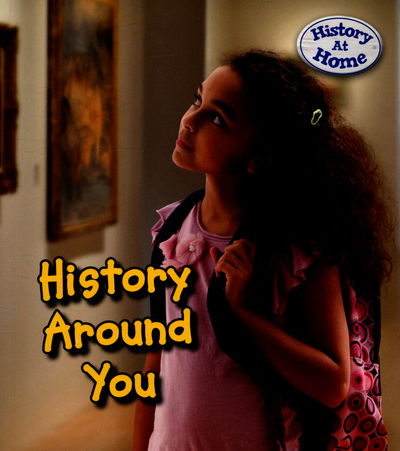 History Around You - History at Home - Nick Hunter - Bücher - Pearson Education Limited - 9781406281545 - 8. Oktober 2015