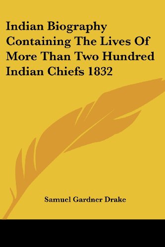 Cover for Samuel Gardner Drake · Indian Biography Containing the Lives of More Than Two Hundred Indian Chiefs 1832 (Paperback Book) (2005)