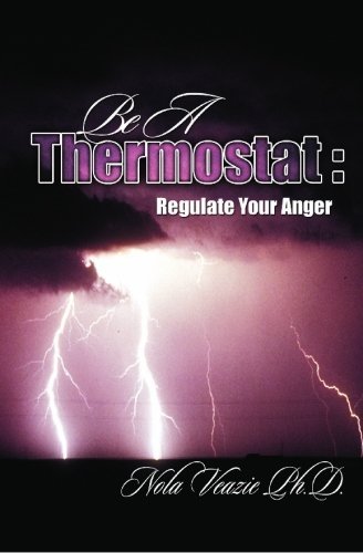 Cover for Nola C. Veazie Ph.d. · Be a Thermostat: Regulate Your Anger (Paperback Book) (2006)