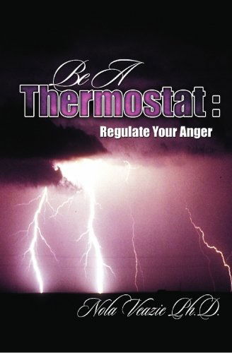 Cover for Nola C. Veazie Ph.d. · Be a Thermostat: Regulate Your Anger (Paperback Bog) (2006)