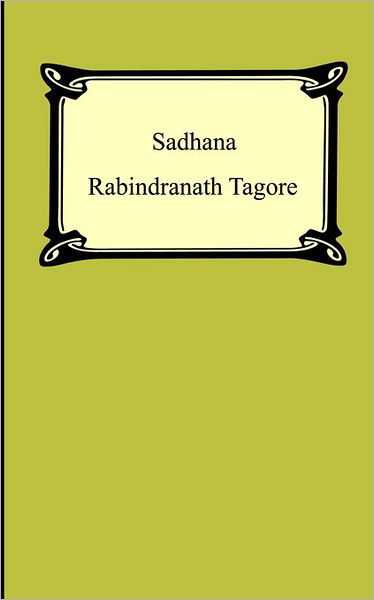 Sadhana: the Realisation of Life - Rabindranath Tagore - Bücher - Digireads.com - 9781420926545 - 2005