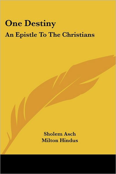 One Destiny: an Epistle to the Christians - Sholem Asch - Books - Kessinger Publishing, LLC - 9781425484545 - March 3, 2006