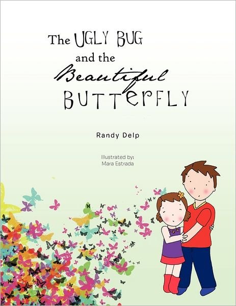 The Ugly Bug and the Beautiful Butterfly - Randy Delp - Books - Trafford Publishing - 9781426953545 - July 8, 2011
