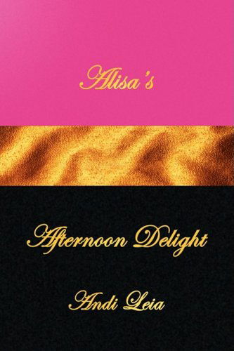 Cover for Andi Leia · Alisa's Afternoon Delight (Hardcover Book) (2008)