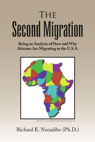 The 2nd Migration: Being an Analysis of How and Why Africans Are Migrating to the U.s.a. - Richard Nzeadibe - Livros - Xlibris - 9781436390545 - 24 de março de 2009