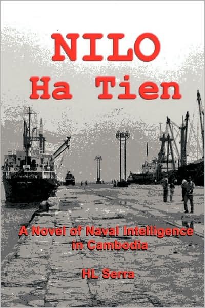 Cover for Hl Serra · Nilo Ha Tien: a Novel of Naval Intelligence in Cambodia (Taschenbuch) (2009)