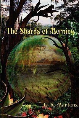 Cover for E K Martens · The Shards of Morning (Paperback Book) (2009)