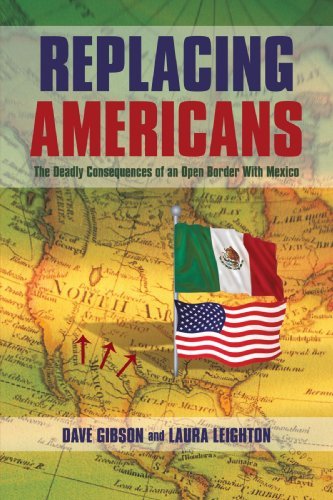 Replacing Americans: the Deadly Consequences of an Open Border with Mexico - Dave Gibson - Libros - iUniverse - 9781440193545 - 6 de enero de 2010