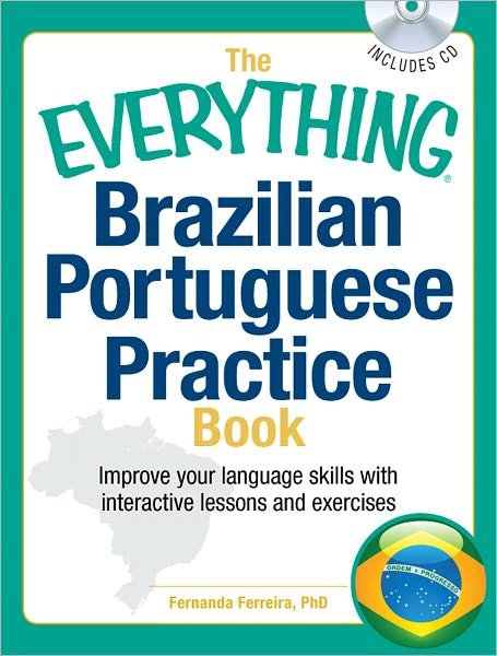 Cover for Ferreira, Fernanda, PhD · The Everything Brazilian Portuguese Practice Book: Improve your language skills with inteactive lessons and exercises - Everything (R) (Pocketbok) (2012)