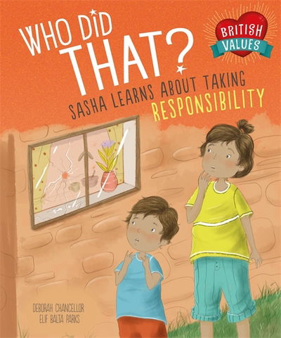 Cover for Deborah Chancellor · Our Values: Who Did That?: Sasha Learns About Taking Responsibility - British Values (Hardcover Book) [Illustrated edition] (2017)