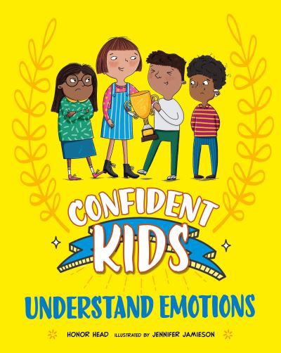 Confident Kids!: Understand Emotions - Confident Kids - Honor Head - Książki - Hachette Children's Group - 9781445185545 - 13 czerwca 2024