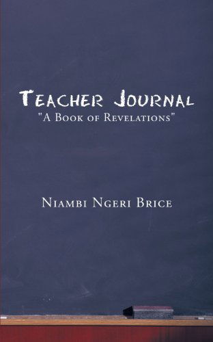 Cover for Niambi Ngeri Brice · Teacher Journal: a Book of Revelations (Paperback Book) (2010)