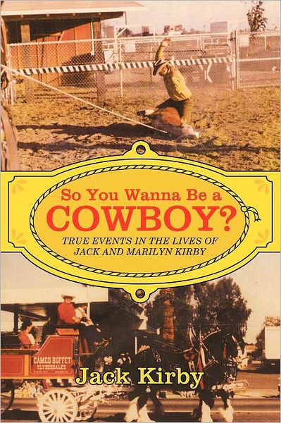 Cover for Jack Kirby · So You Wanna Be a Cowboy?: True Events in the Lives of Jack and Marilyn Kirby (Paperback Book) (2012)