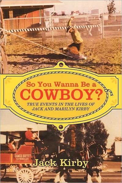Cover for Jack Kirby · So You Wanna Be a Cowboy?: True Events in the Lives of Jack and Marilyn Kirby (Pocketbok) (2012)