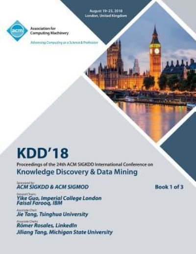 Kdd '18: Proceedings of the 24th ACM SIGKDD International Conference on Knowledge Discovery & Data Mining Vol 1 - Kdd - Kirjat - ACM - 9781450361545 - perjantai 16. marraskuuta 2018