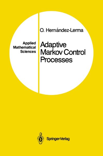 Cover for Onesimo Hernandez-Lerma · Adaptive Markov Control Processes - Applied Mathematical Sciences (Paperback Book) [Softcover reprint of the original 1st ed. 1989 edition] (2012)