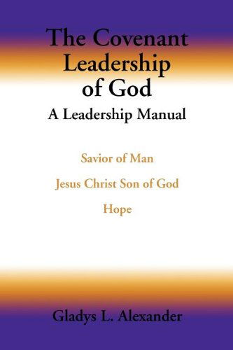 Cover for Gladys L. Alexander · The Covenant Leadership of God: a Leadership Manual (Paperback Book) (2011)