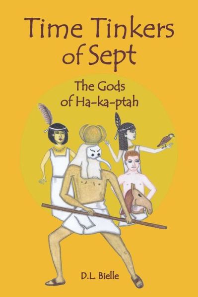 Time Tinkers of Sept: the Gods of Ha-ka-ptah - D. L. Bielle - Bøger - CreateSpace Independent Publishing Platf - 9781466298545 - 4. januar 2010