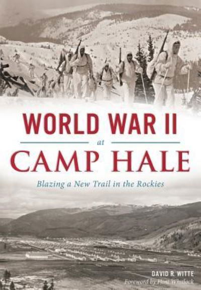 Cover for David R. Witte · World War II at Camp Hale :  : Blazing a New Trail in the Rockies (Paperback Book) (2015)