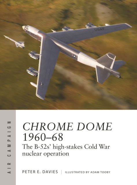 Cover for Peter E. Davies · Chrome Dome 1960–68: The B-52s' high-stakes Cold War nuclear operation - Air Campaign (Pocketbok) (2024)