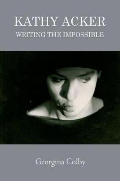 Cover for Georgina Colby · Kathy Acker: Writing the Impossible (Paperback Book) (2018)