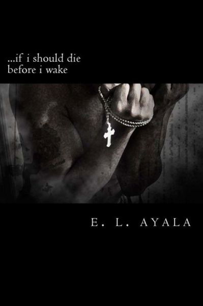 Cover for E L Ayala · ...if i should die before i wake (Pocketbok) (2012)