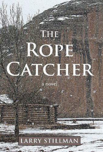 Cover for Larry Stillman · The Rope Catcher (Hardcover Book) (2012)