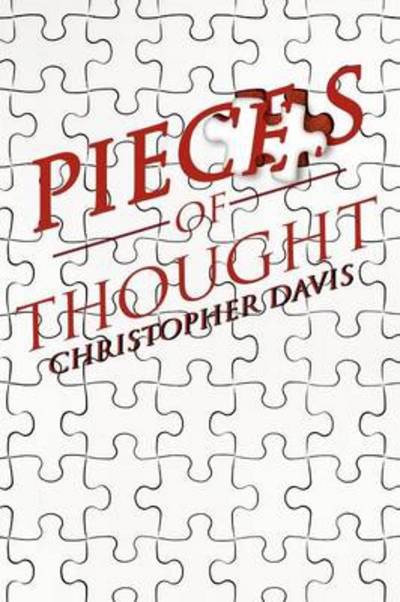 Pieces of Thought - Christopher Davis - Books - XLIBRIS - 9781479717545 - September 17, 2012