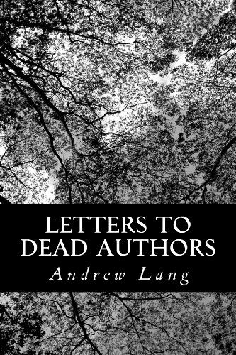 Letters to Dead Authors - Andrew Lang - Książki - CreateSpace Independent Publishing Platf - 9781481022545 - 15 listopada 2012