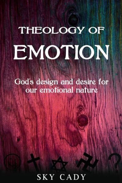 Cover for Sky Cady · Theology of Emotions: God's Design and Desire for Our Emotional Nature (Paperback Bog) (2012)