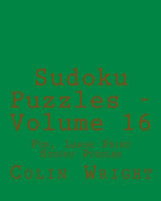 Cover for Colin Wright · Sudoku Puzzles - Volume 16: Fun, Large Print Sudoku Puzzles (Paperback Bog) [Act Lrg edition] (2013)