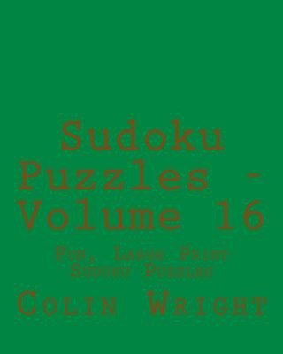 Cover for Colin Wright · Sudoku Puzzles - Volume 16: Fun, Large Print Sudoku Puzzles (Paperback Book) [Act Lrg edition] (2013)