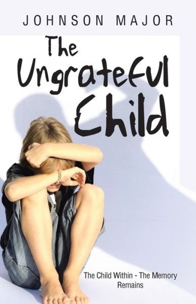 Cover for Johnson Major · The Ungrateful Child: the Child Within - the Memory Remains (Paperback Book) (2014)