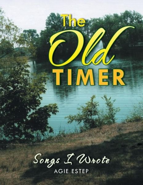 Cover for Agie Estep · The Old Timer: Songs I Wrote (Paperback Book) (2013)