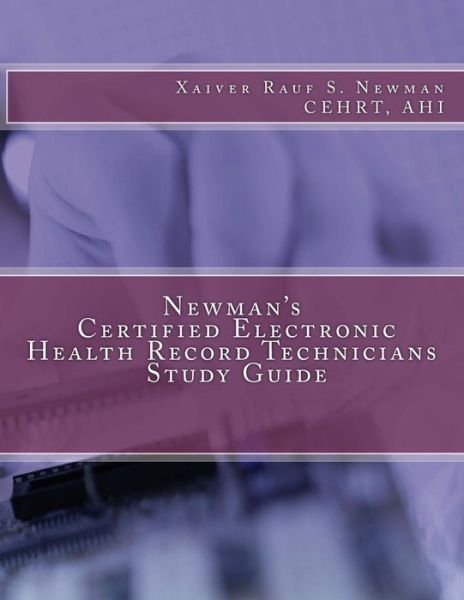 Cover for Xaiver Rauf Newman Ahi Cehrt · Newman's Certified Electronic Health Record Technicians Study Guide (Paperback Book) (2012)