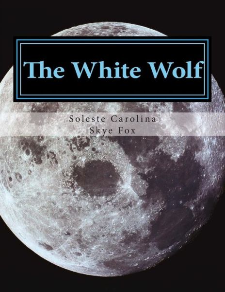 Cover for Soleste Carolina · The White Wolf (Paperback Book) (2013)